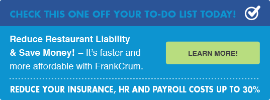 Reduce Restaurant Liability & Save Money! – It’s faster and more affordable with FrankCrum — Learn More!
